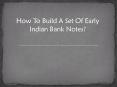 How to Build a Set of Early Indian Bank notes? PowerPoint PPT Presentation