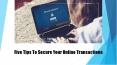 Five Tips to Secure Your Online Transactions PowerPoint PPT Presentation