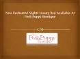 New Enchanted Nights Luxury Bed Available At Posh Puppy Boutique PowerPoint PPT Presentation