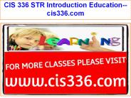 CIS 336 STR Introduction Education--cis336.com