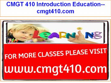 CMGT 410 Introduction Education--cmgt410.com
