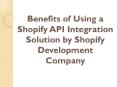 Benefits of Using a Shopify API Integration Solution by Shopify Development Company PowerPoint PPT Presentation