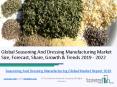 Global Seasoning And Dressing Manufacturing Market Report 2019 PowerPoint PPT Presentation