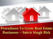 ~#Procedures To Grow Real Estate Businesss ~ Satvir Singh Birk
