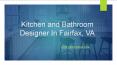 Kitchen and Bathroom Designer In Fairfax, VA PowerPoint PPT Presentation