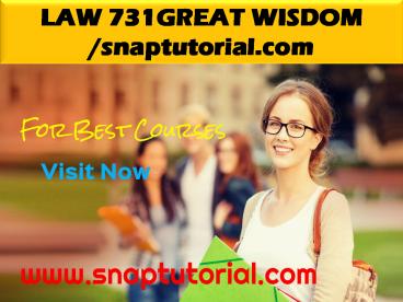 LAW 731 GREAT WISDOM / snaptutorial.com