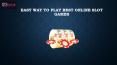 Easy Way to Play Best Online Slot Games PowerPoint PPT Presentation