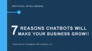 7 Reasons Chatbots Will Make Your Business Grow!!
