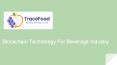 Blockchain Technology For Beverage industry | Tracefood PowerPoint PPT Presentation