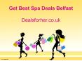 Get Best Spa Deals Belfast - Dealsforher.co.uk PowerPoint PPT Presentation