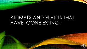 Animals and plants that have gone extinct