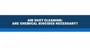 Air Duct Cleaning: Are Chemical Biocides Necessary?