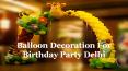 Balloon Decoration For Birthday Party Delhi PowerPoint PPT Presentation