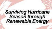 Surviving Hurricane Season through Renewable Energy