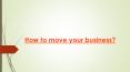 How to move your business PowerPoint PPT Presentation