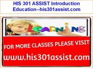HIS 301 ASSIST Introduction Education--his301assist.com