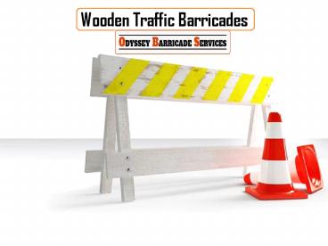 AVAILABLE WOODEN BARRICADE RENTAL SERVICES NOW FROM ODYSSEY BARRICADE