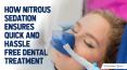 How Nitrous Sedation Ensures Quick and Hassle Free Dental Treatment PowerPoint PPT Presentation