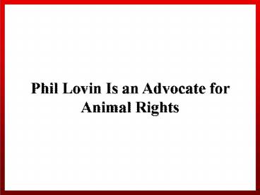 Phil Lovin Is an Advocate for Animal Rights