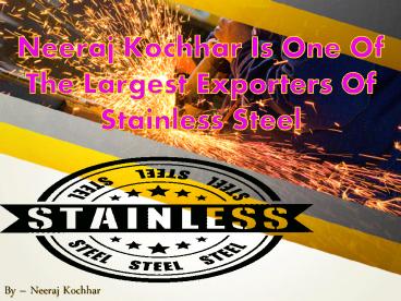 Neeraj Kochhar Breaking News Business Stainless Steel.