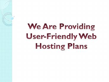We Are Providing User-Friendly Web Hosting Plans