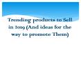 Trending products to Sell in 2019 (And ideas for the way to promote Them)