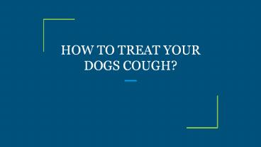 HOW TO TREAT YOUR DOGS COUGH?