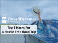 Travell Dreamer - Top 6 Hacks For A Hassle Free Road PowerPoint PPT Presentation