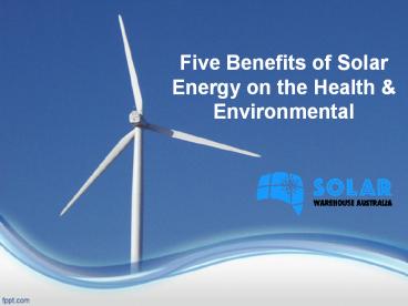 Five Benefits of Solar Energy on the Health & Environmental ...