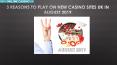 3 Reasons to Play on New Casino Sites UK in August 2019 PowerPoint PPT Presentation