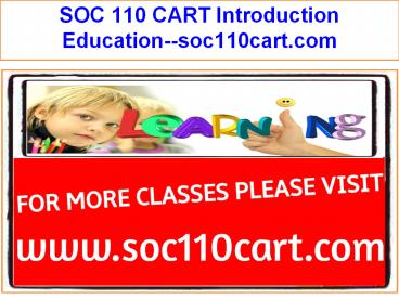SOC 110 CART Introduction Education--soc110cart.com
