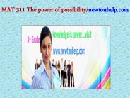 MAT 311 The power of possibility/newtonhelp.com