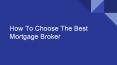 How To Choose The Best Mortgage Broker PowerPoint PPT Presentation