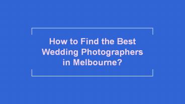 How to Find the Best Wedding Photographers in Melbourne