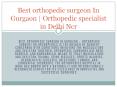Best orthopedic surgeon In Gurgaon | Orthopedic specialist in Delhi Ncr PowerPoint PPT Presentation