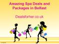 Amazing Spa Deals and Packages in Belfast - Dealsforher.co.uk PowerPoint PPT Presentation