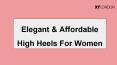 Elegant & Affordable High Heels For Women PowerPoint PPT Presentation