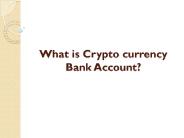 What is Crypto currency Bank Account?