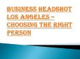Finding the Right Professional for Business Headshot Los Angeles PowerPoint PPT Presentation