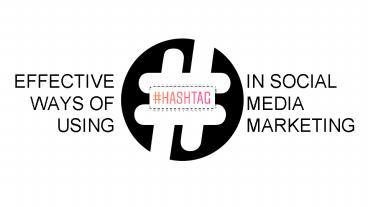 10 effective ways of using hashtags in social media marketing (1)