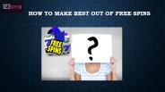 How to Make Best Out Of Free Spins