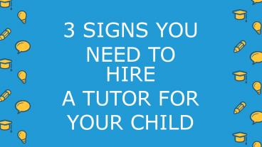 3 SIGNS YOU NEED TO HIRE A TUTOR FOR YOUR CHILD (1) presentation | free ...