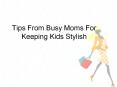 Tips From Busy Moms For Keeping Kids Stylish PowerPoint PPT Presentation