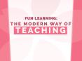 Fun Learning: The Modern Way Of Teaching PowerPoint PPT Presentation