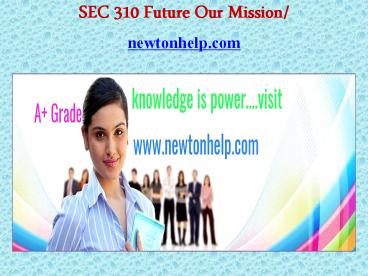 SEC 310 Future Our Mission/newtonhelp.com