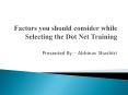Factors You Should Consider While Selecting the Dot Net Training PowerPoint PPT Presentation