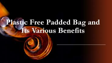 Why You Should Use Plastic Free Padded Bag?