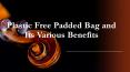 Why You Should Use Plastic Free Padded Bag? PowerPoint PPT Presentation