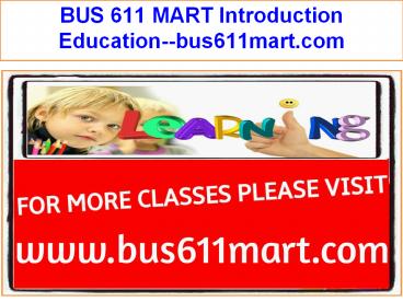 BUS 611 MART Introduction Education--bus611mart.com