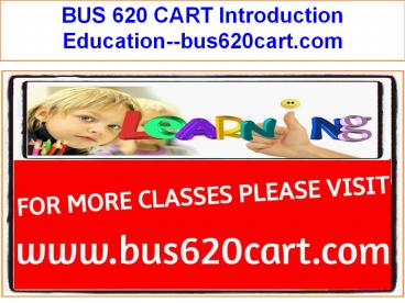 BUS 620 CART Introduction Education--bus620cart.com